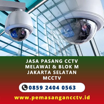 Jasa Pasang CCTV Melawai & Blok M
