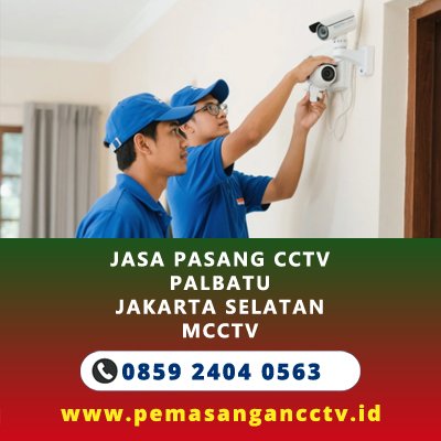 Jasa Pasang CCTV Palbatu Jakarta Selatan – MCCTV Solusi Keamanan
