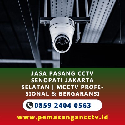 Jasa Pasang CCTV Senopati Jakarta Selatan | MCCTV Profesional & Bergaransi