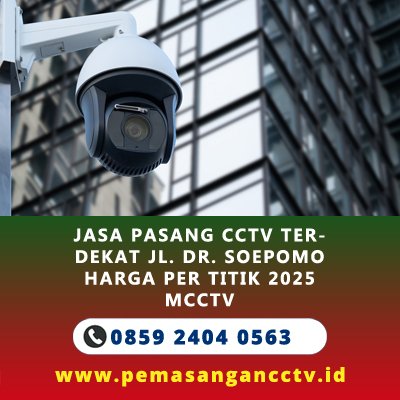 Jasa Pasang CCTV Terdekat Jl. Dr. Soepomo Harga Per Titik 2025
