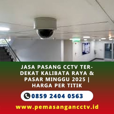 Jasa Pasang CCTV Terdekat Kalibata Raya & Pasar Minggu 2025 | Harga Per Titik