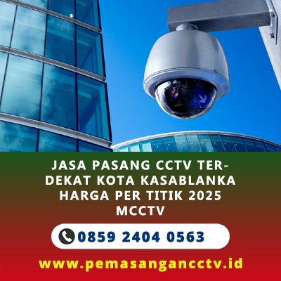 Jasa Pasang CCTV Terdekat Kota Kasablanka Harga Per Titik 2025