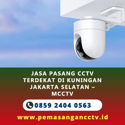 Jasa Pasang CCTV Terdekat di Kuningan Jakarta Selatan – Solusi Keamanan Profesional
