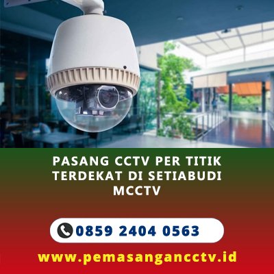 Pasang CCTV Per Titik Terdekat di Setiabudi