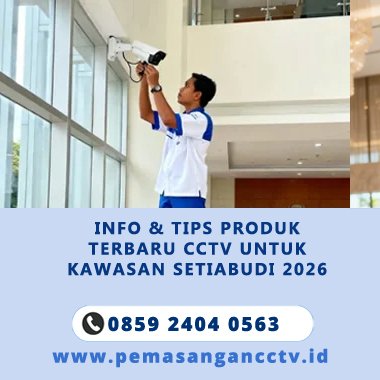 Info & Tips Produk Terbaru CCTV untuk Kawasan Setiabudi 2026