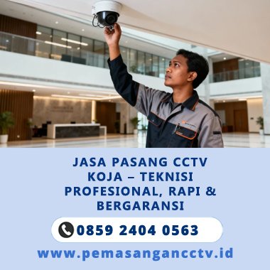 Jasa Pasang CCTV Koja – Teknisi Profesional, Rapi & Bergaransi