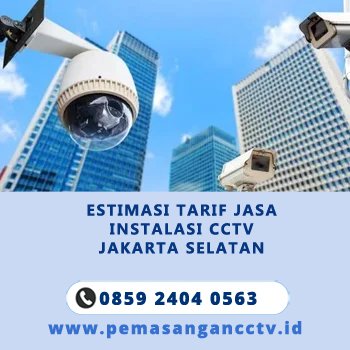Estimasi Tarif Jasa Instalasi CCTV Jakarta Selatan