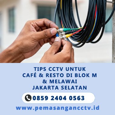 Tips CCTV untuk Café & Resto di Blok M & Melawai Jakarta Selatan